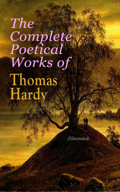 The Complete Poetical Works of Thomas Hardy (Illustrated) — Томас Харди (Гарди)