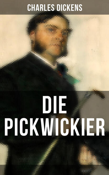 DIE PICKWICKIER - Чарльз Диккенс