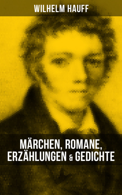 Wilhelm Hauff: M?rchen, Romane, Erz?hlungen & Gedichte — Вильгельм Гауф