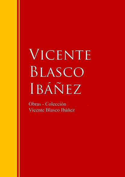 Obras - Colecci?n de Vicente Blasco Ib??ez - Висенте Бласко-Ибаньес