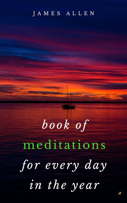 Book of Meditations For Every Day in the Year — Джеймс Аллен