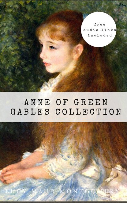 Anne of Green Gables - The Collection — Люси Мод Монтгомери