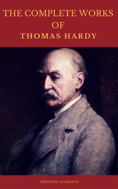 The Complete Works of Thomas Hardy (Illustrated) (Cronos Classics) — Томас Харди (Гарди)