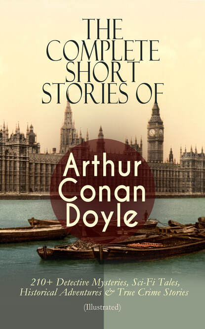 The Complete Short Stories of Arthur Conan Doyle — Артур Конан Дойл