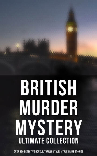 British Mysteries - Boxed Set (350+ Detective Novels, Thrillers & True Crime Stories) — Уилки Коллинз