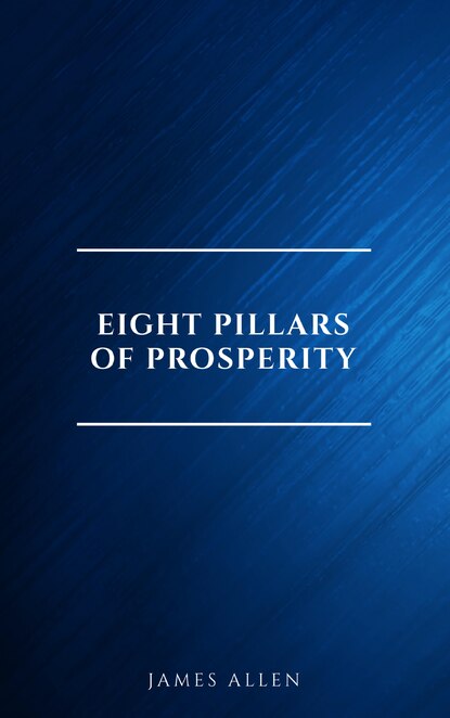 Eight Pillars of Prosperity — Джеймс Аллен