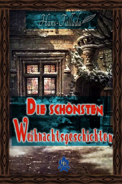 Die sch?nsten Weihnachtsgeschichten - Ханс Фаллада