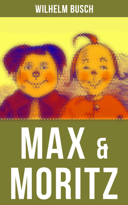 Max & Moritz — Вильгельм Буш