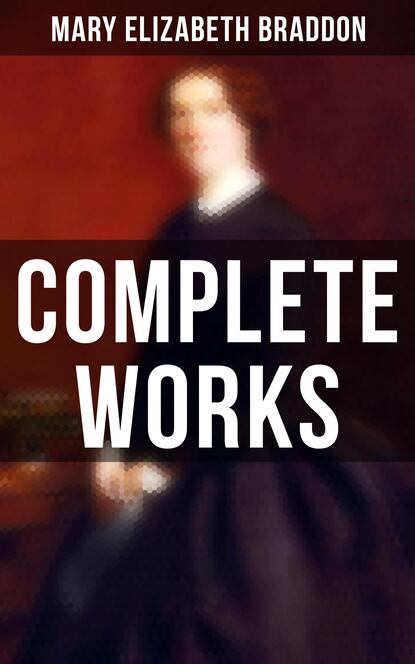 Complete Works - Мэри Элизабет Брэддон