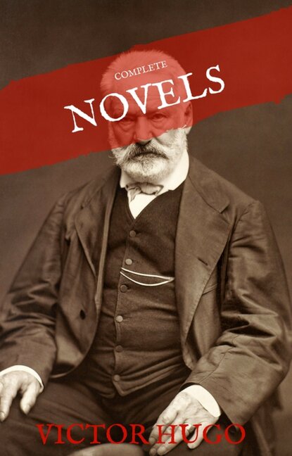 Victor Hugo: The Complete Novels (House of Classics) — Виктор Мари Гюго