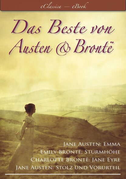 Das Beste von Austen und Bront? (Stolz und Vorurteil, Emma, Sturmh?he, Jane Eyre) — Эмили Бронте