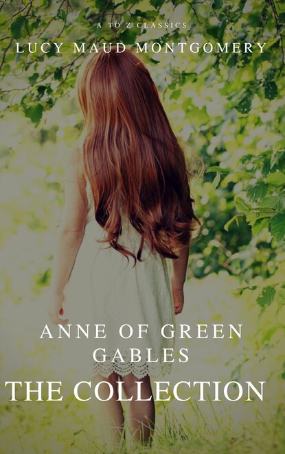 The Collection Anne of Green Gables (A to Z Classics) — Люси Мод Монтгомери