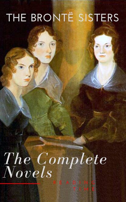 The Bront? Sisters: The Complete Novels — Эмили Бронте