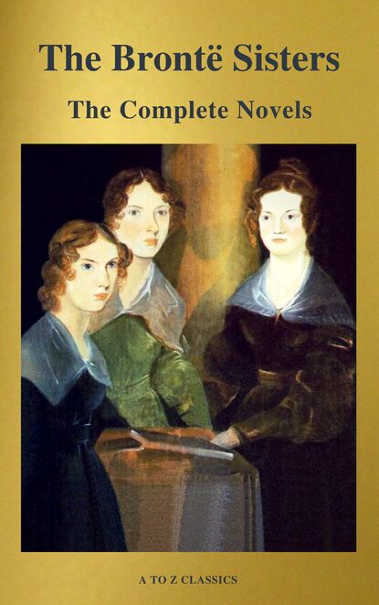 The Bront? Sisters: The Complete Novels — Эмили Бронте