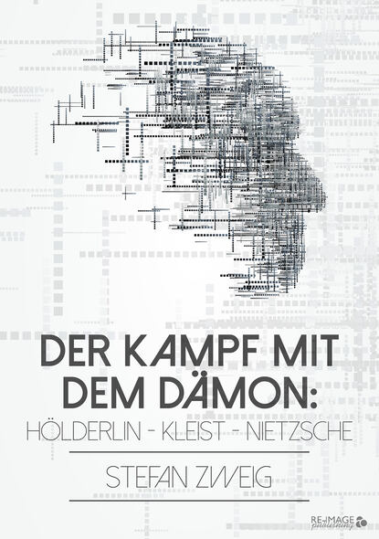 Der Kampf mit dem D?mon: H?lderlin - Kleist - Nietzsche - Стефан Цвейг